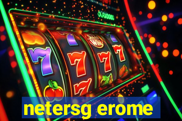 netersg erome